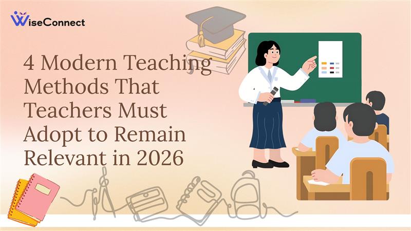 4 Modern Teaching Methods That Teachers Must Adopt to Remain Relevant in 2026